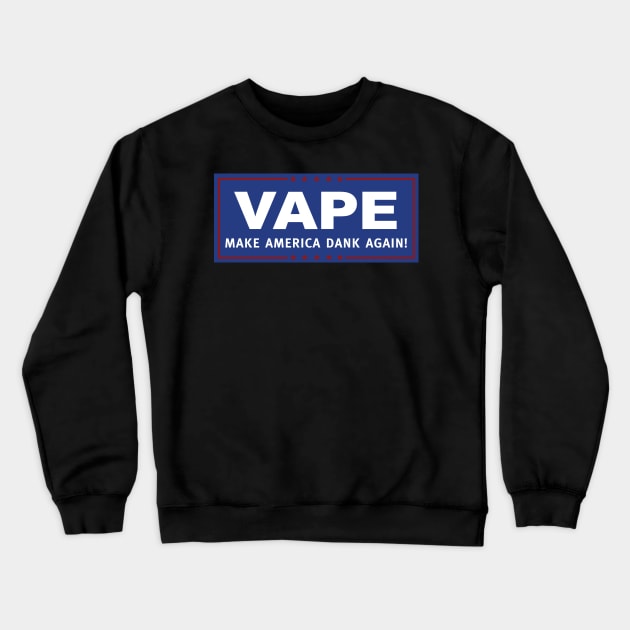 Vape - Make America Dank Again Crewneck Sweatshirt by DankSpaghetti